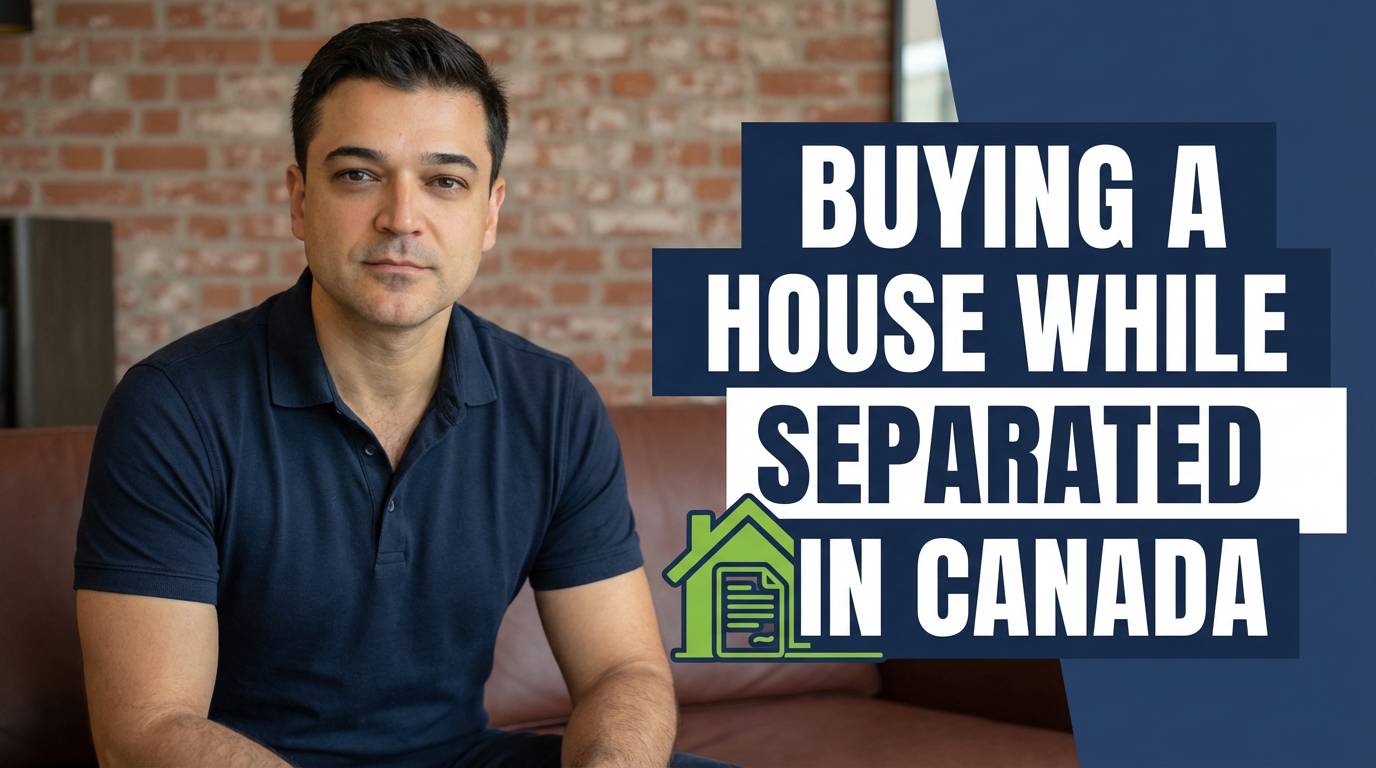 Buying a House While Separated in Canada