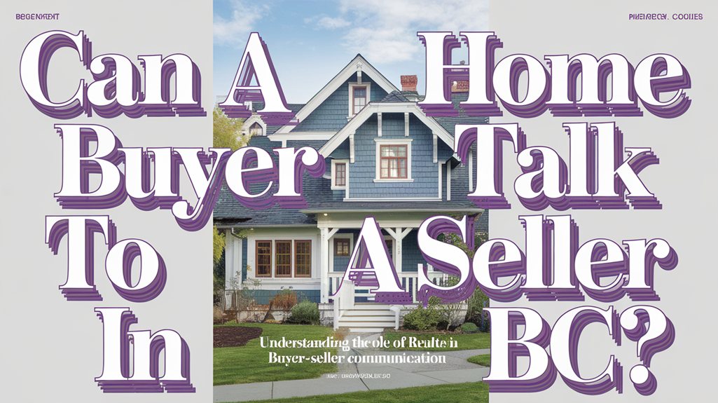 Can a Home Buyer Talk to a Seller in BC?