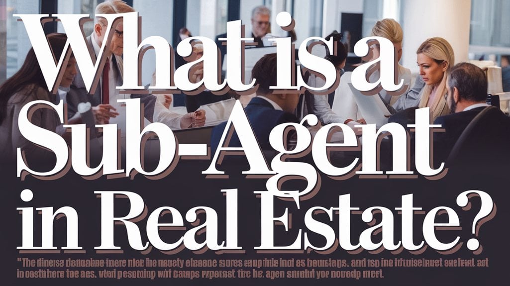 What Is a Sub-Agent in Real Estate?