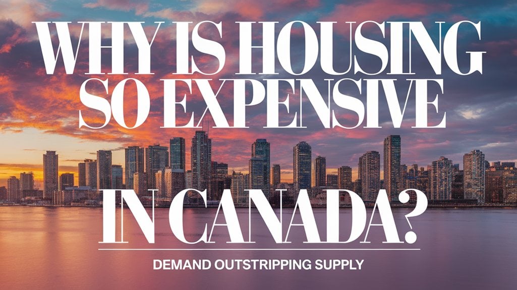 Why Is Housing so Expensive in Canada?